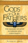Image for Gods of Our Fathers : The Memory of Egypt in Judaism and Christianity