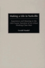 Image for Making a Life in Yorkville : Experience and Meaning in the Life-Course Narrative of an Urban Working-Class Man