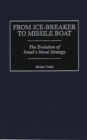 Image for From Ice-Breaker to Missile Boat : The Evolution of Israel&#39;s Naval Strategy