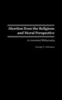 Image for Abortion from the religious and moral perspective  : an annotated bibliography