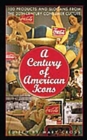 Image for A Century of American Icons : 100 Products and Slogans from the 20th-Century Consumer Culture