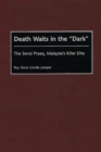 Image for Death Waits in the Dark : The Senoi Praaq, Malaysia&#39;s Killer Elite