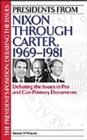 Image for Presidents from Nixon through Carter, 1969-1981 : Debating the Issues in Pro and Con Primary Documents