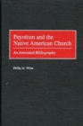 Image for Peyotism and the Native American Church : An Annotated Bibliography