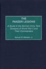 Image for The Panzer Legions : A Guide to the German Army Tank Divisions of World War II and Their Commanders