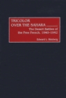 Image for Tricolor over the Sahara  : the desert battles of the Free French, 1940-1942