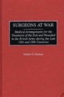 Image for Surgeons at War : Medical Arrangements for the Treatment of the Sick and Wounded in the British Army during the late 18th and 19th Centuries