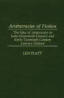 Image for Aristocracies of Fiction : The Idea of Aristocracy in Late-19th-Century and Early-20th-century Literary Culture
