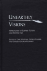 Image for Unearthly visions  : approaches to science fiction and fantasy art