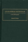 Image for Louis Moreau Gottschalk : A Bio-Bibliography