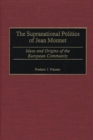 Image for The Supranational Politics of Jean Monnet
