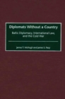 Image for Diplomats Without a Country : Baltic Diplomacy, International Law, and the Cold War