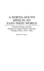 Image for A North-South mind in an East-West world  : Chester Bowles and the making of United States Cold War foreign policy, 1951-1969