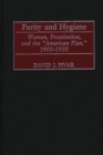 Image for Purity and Hygiene : Women, Prostitution, and the American Plan, 1900-1930