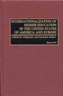 Image for Internationalization of higher education in the United States of America and Europe  : a historical, comparative, and conceptual analysis