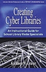 Image for Creating cyber libraries  : an instructional guide for school library media specialists