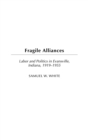 Image for Fragile alliances  : labor and politics in Evansville, Indiana, 1919-1955