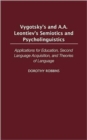 Image for Vygotsky&#39;s and Leontiev&#39;s holographic semiotics and psycholinguistics  : applications for education, second language acquisition and theories of language