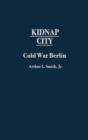 Image for Kidnap City : Cold War Berlin