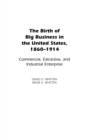 Image for The Birth of Big Business in the United States, 1860-1914 : Commercial, Extractive, and Industrial Enterprise