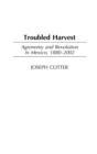 Image for Troubled harvest  : agronomy and revolution in Mexico, 1880-2002