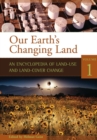 Image for Our Earth&#39;s changing land  : an encyclopedia of land-use and land-cover change