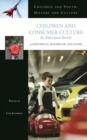 Image for Children and Consumer Culture in American Society : A Historical Handbook and Guide