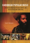 Image for Caribbean popular music  : an encyclopedia of reggae, mento, ska, rock steady, and dancehall