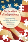 Image for Declarations of Independence : Encyclopedia of American Autonomous and Secessionist Movements