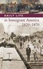 Image for Daily Life in Immigrant America, 1820-1870