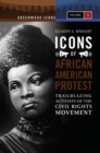 Image for Icons of African American Protest [2 volumes] : Trailblazing Activists of the Civil Rights Movement