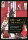 Image for Free within Ourselves : The Development of African American Children&#39;s Literature