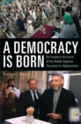 Image for A democracy is born: an insider&#39;s account of the battle against terrorism in Afghanistan
