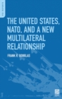 Image for The United States, NATO, and a New Multilateral Relationship