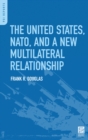 Image for The United States, NATO, and a New Multilateral Relationship