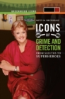 Image for Icons of mystery and crime detection: from sleuths to superheroes