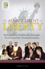 Image for The advancement of liberty: how American democratic principles transformed the twentieth century