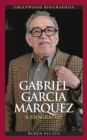 Image for Gabriel Garcia Marquez: a biography
