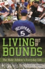 Image for Living out of bounds  : the male athlete&#39;s everyday life
