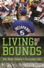 Image for Living out of bounds: the male athlete&#39;s everyday life