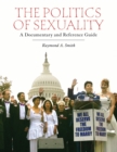 Image for The politics of sexuality: a documentary and reference guide