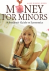Image for Money for minors: a student&#39;s guide to economics