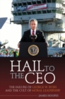 Image for Hail to the CEO  : the failure of George W. Bush and the cult of moral leadership