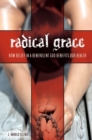 Image for Radical Grace: How Belief in a Benevolent God Benefits Our Health