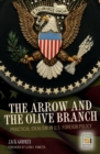 Image for The arrow and the olive branch: practical idealism in U.S. foreign policy