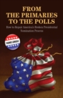 Image for From the Primaries to the Polls : How to Repair America&#39;s Broken Presidential Nomination Process
