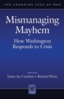 Image for Mismanaging Mayhem: How Washington Responds to Crisis
