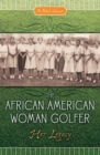 Image for The African American Woman Golfer : Her Legacy