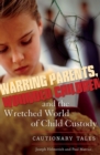 Image for Warring parents, wounded children, and the wretched world of child custody: cautionary tales