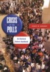 Image for Crisis at the polls: an electoral reform handbook